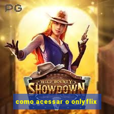 como acessar o onlyflix